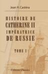 Histoire de Catherine II, impératrice de Russie. Tome 1