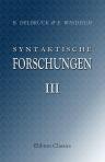 Syntaktische Forschungen. III. Die altindische Wortfolge aus dem Catapathabrâhmaòa. Dargestellt von B. Delbrück