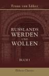 Russlands Werden und Wollen. Buch I