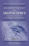 Geschichte und Geist des Skepticismus vorzüglich in Rücksicht auf Moral und Religion. Band I