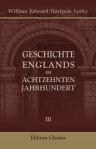 Geschichte Englands im achtzehnten Jahrhundert. Von William Edward Hartpole Lecky. Mit Genehmigung des Verfassers nach dem englischen Original übersetzt von Ferdinand Löwe. Band 3