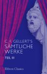 C. F. Gellert's sämtliche Werke. Teil 3