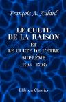 Le culte de la Raison et le culte de l'Être suprême (1793 - 1794). Essai historique