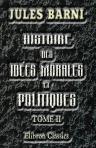 Histoire des idées morales et politiques en France au dix-huitième siècle. Tome 2: Jean-Jacques Rousseau. Diderot. D'Alembert