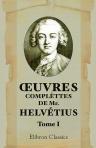 Oeuvres complèttes de Mr. Helvétius. Tome 1: De l'esprit. Tome 1