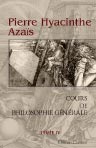 Cours de philosophie générale, ou Explication simple et graduelle de tous les faits de l'ordre physique, de l'ordre physiologique, de l'ordre intellectuel, moral et politique. Tome 4