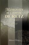 Mémoires du cardinal de Retz. Contenant ce qui s'est passé de remarquable en France pendant les premières années du règne de Louis XIV. Tome 1