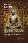 Der Buddhismus und seine Geschichte in Indien. Eine Darstellung der Lehren und Geschichte der Buddhistischen Kirche. Band I. Teile 1 - 2