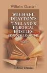 Michael Drayton's 'England's Heroical Epistles'. Eine Quellenstudie. Inaugural-Dissertation zur Erlangung der Doktorwürde der Hohen philosophischen Fakultät der Kaiser-Wilhelms-Universität Strassburg im Elsass. Vorgelegt von Wilhelm Claassen
