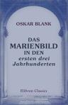 Das Marienbild in den ersten drei Jahrhunderten. Eine Studie des kirchenhistorischen Seminars zu Würzburg. Von Oscar Blank