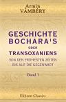 Geschichte Bochara's oder Transoxaniens von den frühesten Zeiten bis auf die Gegenwart. Nach orientalischen benützten und unbenützten handschriftlichen Geschichtsquellen. Band I