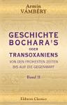 Geschichte Bochara's oder Transoxaniens von den frühesten Zeiten bis auf die Gegenwart. Nach orientalischen benützten und unbenützten handschriftlichen Geschichtsquellen. Band II