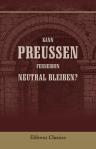 Kann Preussen fernerhin neutral bleiben?