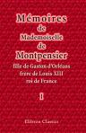 Mémoires de Mademoiselle de Montpensier, fille de Gaston d'Orléans, frère de Louis XIII, roi de France. Tome 1