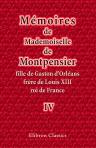 Mémoires de Mademoiselle de Montpensier, fille de Gaston d'Orléans, frère de Louis XIII, roi de France. Tome 4