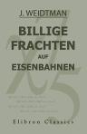 Billige Frachten auf Eisenbahnen. Über Möglichkeit resp. Rentabilität derselben