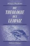 Die Theologie des Leibniz. Aus sämtlichen gedruckten und vielen noch ungedruckten Quellen mit besonderer Rücksicht auf die kirchlichen Zustände der Gegenwart zum ersten Male vollständig dargestellt. Teil 2
