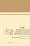 Aus Herders Nachlass. Ungedruckte Briefe von Herder und dessen Gattin, Goethe, Schiller, Klopstock, Lenz, Jean Paul, Claudius, Lavater, Jacobi und andern bedeutenden Zeitgenossen. Band II. Lavater. Mendelssohn. Fr. H. Jacobi. J. G. Zimmermann. G. Forster.