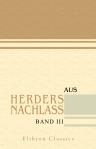 Aus Herders Nachlass. Ungedruckte Briefe von Herder und dessen Gattin, Goethe, Schiller, Klopstock, Lenz, Jean Paul, Claudius, Lavater, Jacobi und andern bedeutenden Zeitgenossen. Band III. Herders Briefwechsel mit seiner Braut (April 1771 bis April 1773)