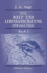 Eine Welt- und Lebensanschauung für das Volk. Mit besonderer Berücksichtigung der wirtschaftlichen und gesellschaftlichen Fragen. Von J. G. Vogt. Buch 1: Die menschlichen Triebe
