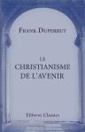 Le christianisme de l'avenir. Pensées par Frank Duperrut
