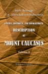 A General, Historical, and Topographical Description of Mount Caucasus. With a Catalogue of Plants Indigenous to the Country. In two volumes. Translated by Charles Wilkinson. Volume 2