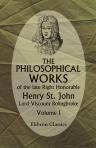 The Philosophical Works of the Late Right Honorable Henry St. John, Lord Viscount Bolingbroke. In Five Volumes. Volume 1