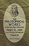 The Philosophical Works of the Late Right Honorable Henry St. John, Lord Viscount Bolingbroke. In Five Volumes. Volume 3