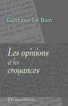 Les opinions et les croyances. Genèse - évolution. Dr. Gustave Le Bon