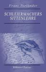 Schleiermachers Sittenlehre. Ausführlich dargestellt und beurteilt mit einer einleitenden Exposition des historischen Entwicklungsganges der Sittenlehre überhaupt