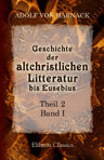 Geschichte der altchristlichen Litteratur bis Eusebius. Theil 2. Die Chronologie der altchristlichen Litteratur bis Eusebius. Band I. Die Chronologie der Litteratur bis Irenäus