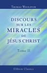 Discours sur les miracles de Jésus Christ. Traduits de l'anglois de Woolston. Tome 2