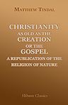 Christianity as Old as the Creation: or, the Gospel, a Republication of the Religion of Nature