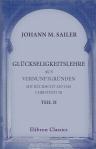 Glückseligkeitslehre aus Vernunftgründen, mit Rücksicht auf das Christentum. Zunächst für seine Schüler, und denn auch für andere denkenke Tugendfreunde. Teil 2. Wie man glückselig werden könne