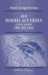 Der Himmel auf Erden in den Jahren 1901 bis 1912. Von Emil Gregorovius