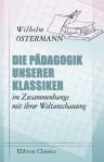 Die Pädagogik unserer Klassiker im Zusammenhange mit ihrer Weltanschauung. Von W. Ostermann