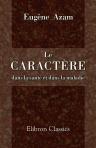 Le caractère dans la santé et dans la maladie. Avec une préface de M. Th. Ribot