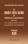 Le droit des gens, ou Principes de la loi naturelle appliqués à la conduite et aux affaires des nations et des souverains. Tome 3