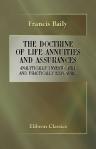 The Doctrine of Life-Annuities and Assurances Analytically Investigated and Practically Explained. Together with Several Useful Tables Connected with the Subject