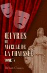 Oeuvres de Nivelle de la Chaussée. Tome 4 [Paméla; L'école de la jeunesse; L'Homme de fortune. Le retour imprévu]