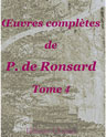 Oeuvres complètes de P. de Ronsard. Nouvelle édition publiée sur les textes les plus anciens avec les variantes et des notes par M. Prosper Blanchemain. Tome 4