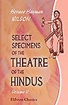 Select Specimens of the Theatre of the Hindus. Translated from the original Sanscrit. Volume 2: Vikrama and Urvasí; Málatí and Mádhava; Uttara Ráma Cheritra