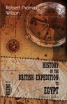 History of the British Expedition to Egypt. To which is subjoined, a sketch of the present state of that country and its means of defence. Volume 1