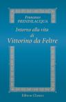 Intorno alla vita di Vittorino da Feltre. Dialogo di Francesco Prendilacqua tradotto e annotato dal professore Giuseppe Brambilla