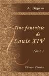 Une fantaisie de Louis XIV. Tome 1