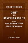 Geist des römischen Rechts auf den verschiedenen Stufen seiner Entwicklung. Theil 1