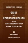 Geist des römischen Rechts auf den verschiedenen Stufen seiner Entwicklung. Theil 2. Abtheilung 1