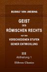 Geist des römischen Rechts auf den verschiedenen Stufen seiner Entwicklung. Theil 3. Abtheilung 1