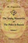The Young Muscovite; or, The Poles in Russia. Paraphrased, enlarged, and illustrated by Frederick Chamier. In 3 volumes. Volume 1
