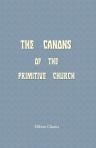 The Canons of the Primitive Church: Together with the Creeds of Nicæa and Constantinople, and the Definition of the Faith Set Forth at Chalcedon. Translated from additional MSS. 14528 (Br. Mus.); a Syriac MS. of the Sixth Century and from other MSS. of al